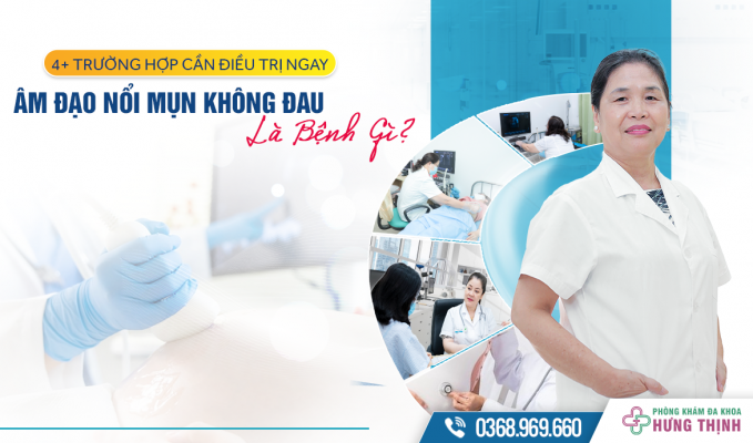 Âm Đạo Nổi Mụn Không Đau Là Bệnh Gì? 4+ Trường Hợp Cần Điều Trị Ngay