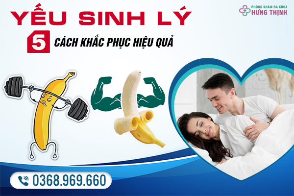 5 Cách Khắc Phục Yếu Sinh Lý Hiệu Quả, Tận Hưởng Hạnh Phúc Viên Mãn