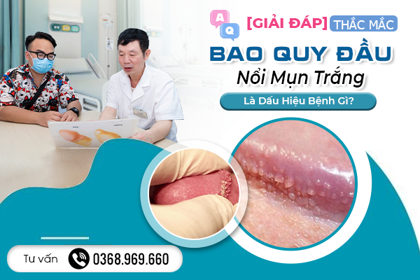 [Giải Đáp Thắc Mắc] Bao Quy Đầu Nổi Mụn Trắng Là Dấu Hiệu Bệnh Gì?