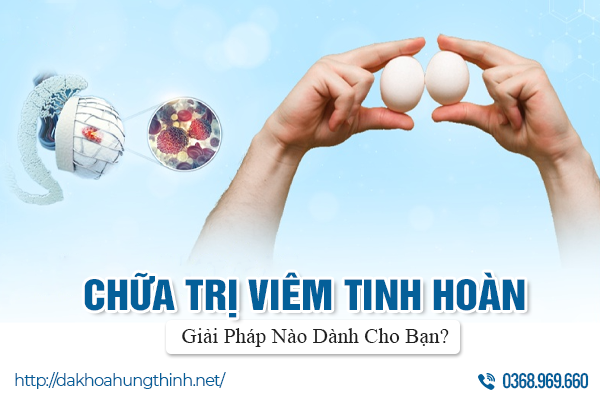 Chữa Trị Viêm Tinh Hoàn: Giải Pháp Nào Dành Cho Bạn?