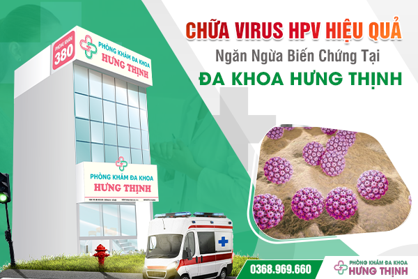 Chữa Virus HPV Hiệu Quả, Ngăn Ngừa Biến Chứng Tại Đa Khoa Hưng Thịnh