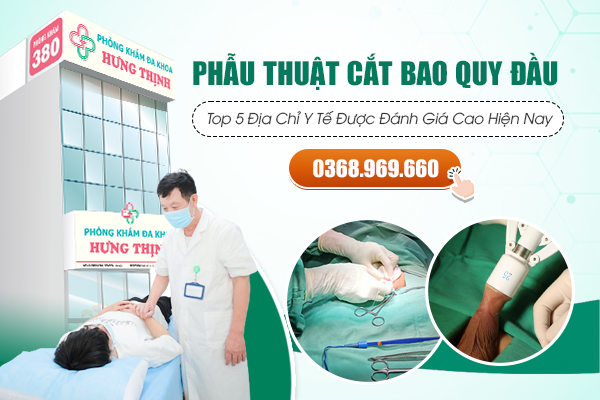 Phẫu Thuật Cắt Bao Quy Đầu Ở Đâu Uy Tín? Top 5 Địa Chỉ Y Tế Được Đánh Giá Cao Hiện Nay