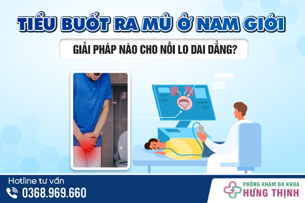 Tiểu buốt ra mủ ở nam giới - Giải pháp nào cho nỗi lo dai dẳng?