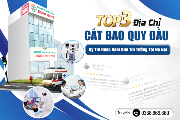 Top 3 Địa Chỉ Cắt Bao Quy Đầu Uy Tín, Chất Lượng Được Nam Giới Tin Tưởng Tại Hà Nội