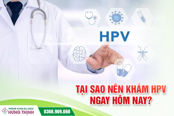 Tại Sao Nên Khám HPV Ngay Hôm Nay?