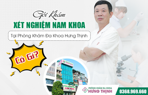  Xét Nghiệm Nam Khoa Tại Phòng Khám Đa Khoa Hưng Thịnh Có Gì?