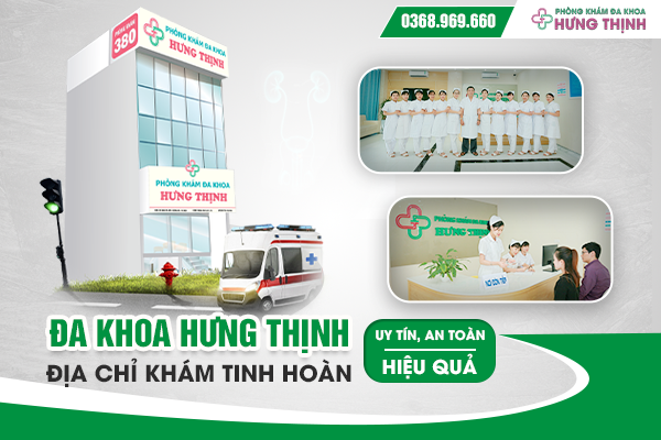 Phòng khám đa khoa Hưng Thịnh - Địa chỉ khám tinh hoàn uy tín, an toàn và hiệu quả tại Hà Nội